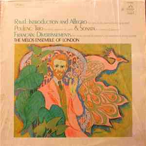 Ravel, Poulenc, Françaix, The Melos Ensemble of London - Introduction And Allegro For Flute, Clarinet, Harp And String Quartet / Trio For Oboe, Bassoon And Piano / Sonata For Clarinet And Bassoon / Divertissement For Oboe, Clarinet And Bassoon / For Basso