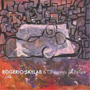 Rogério Skylab & Orquestra Zé Felipe - Rogerio Skylab & Orquestra Zé Felipe