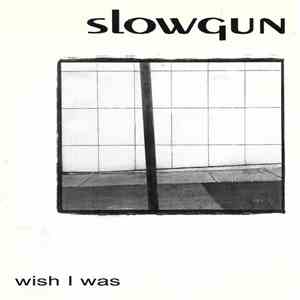 Slowgun - Wish I Was