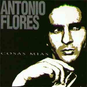 Antonio Flores - Cosas Mias
