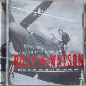 Billy Watson And The International Silver String Submarine Band - Absolutely Live At The Rhythm Cafe