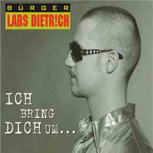 Bürger Lars Dietrich - Ich Bring Dich Um
