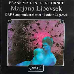 Frank Martin , Marjana Lipovšek, Lothar Zagrosek, ORF Symphonieorchester - Die Weise von Liebe und Tod des Cornets Christoph Rilke