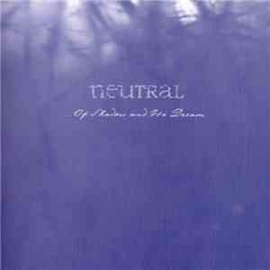 Neutral  - ... Of Shadow And Its Dream