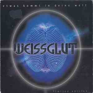Weissglut - Etwas Kommt In Deine Welt