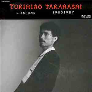 Yukihiro Takahashi - Yukihiro Takahashi In T.E.N.T Years 19851987