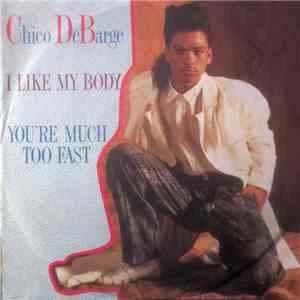 Chico DeBarge - I Like My Body / You're Much Too Fast