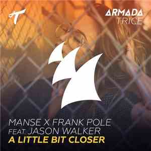 Manse x Frank Pole Feat. Jason Walker  - A Little Bit Closer
