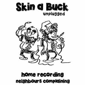 Skin A Buck - Home Recording, Neighbours Complaining (Unplugged)