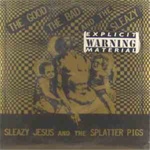 Sleazy Jesus And The Splatter Pigs - The Good The Bad And The Sleazy