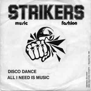 Strikers  - Disco Dance / All I Need Is Music