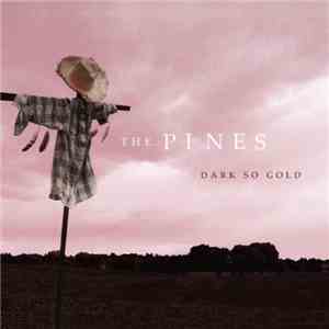 The Pines  - Dark So Gold