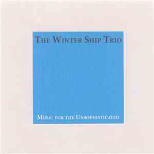 The Winter Ship Trio - Music for the Unsophisticated