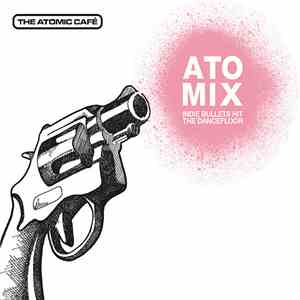 Various - Atomix - Indie Bullets Hit The Dancefloor