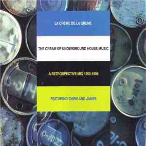Various - La Creme De La Creme - The Cream Of Underground House - A Retrospective Mix 1993-1996