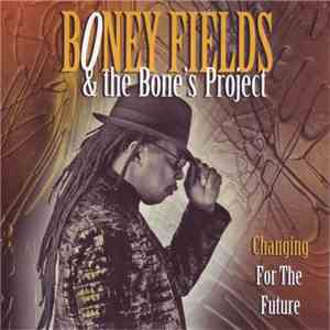 Boney Fields And The Bone's Project - Changing For The Future