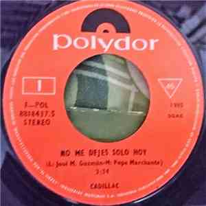 Cadillac  - No Me Dejes Solo Hoy / Lola