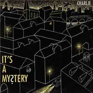 Charlie  - It's A Mystery