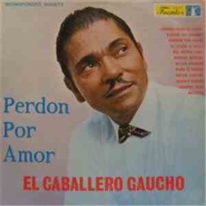 El Caballero Gaucho - Perdon Por Amor
