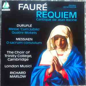 Fauré, Duruflé, Messiaen, The Choir Of Trinity College, Cambridge, London Musici, Richard Marlow - Requiem; Cantique De Jean Racine