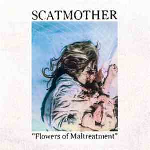 Scatmother - Flowers Of Maltreatment
