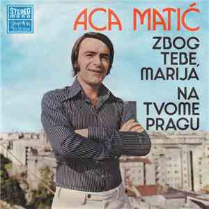 Aca Matić - Zbog Tebe Marija