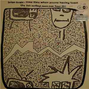 Brian Brain - Time Flies When You're Having Toast (Die Zeit Verfliegt, Wenn Man Toast Ißt)