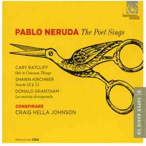 Conspirare, Craig Hella Johnson, Conspirare Chamber Players, Pablo Neruda - The Poet Sings