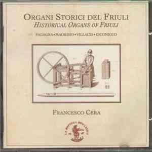 Francesco Cera - Organi Storici Del Friuli = Historical Organs Of Friuli
