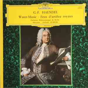 Georg Friedrich Händel - Berliner Philharmoniker · Rafael Kubelik - Water-Music - Feux d'artifice royaux