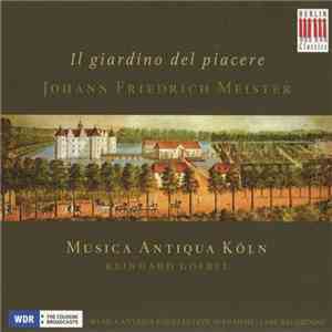 Johann Friedrich Meister - Musica Antiqua Köln - Reinhard Goebel - Il Giardino Del Piacere