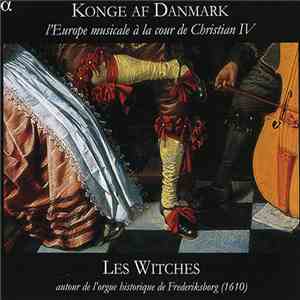 Les Witches - Konge Af Danmark (L’Europe Musicale À La Cour De Christian IV)