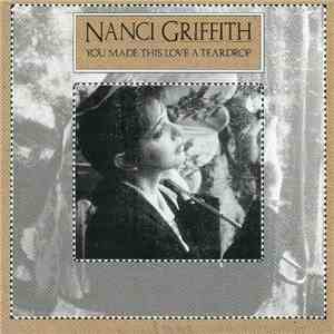 Nanci Griffith - You Made This Love A Teardrop