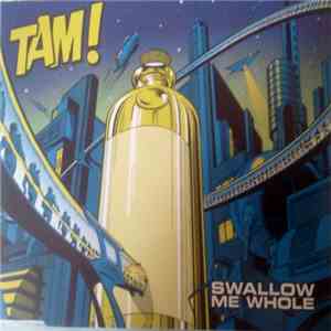Tam!  - Swallow Me Whole