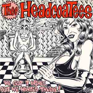 Thee Headcoatees - We Got 7 Inches, But We Wanted Twelve!