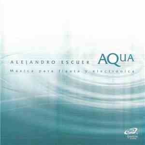 Alejandro Escuer - Aqua. Música Para Flauta Y Electrónica