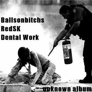 Ballsonbitchs, RedSK, Dental Work - Unknown Album