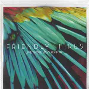 Friendly Fires - Live Those Days Tonight