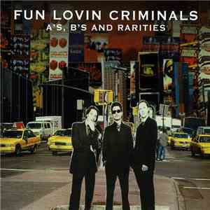Fun Lovin' Criminals - A's, B's And Rarities
