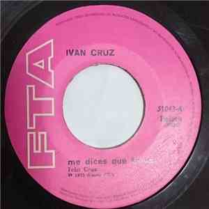 Ivan Cruz  - Me Dices Que Te Vas / Mozo Deme Otra Copa