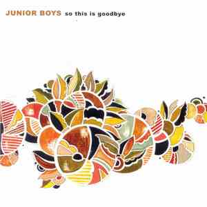 Junior Boys - So This Is Goodbye