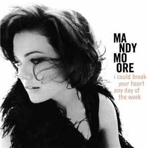 Mandy Moore - I Could Break Your Heart Any Day of the Week