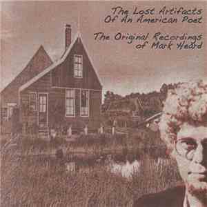 Mark Heard - The Lost Artifacts Of An American Poet: The Original Recordings Of Mark Heard