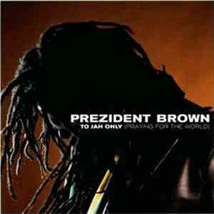 Prezident Brown - To Jah Only (Praying For The World)