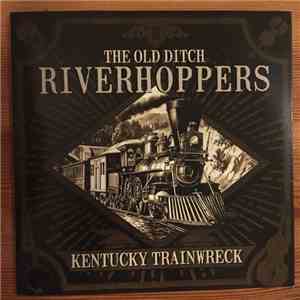 The Old Ditch Riverhoppers - Kentucky Trainwreck