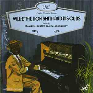 Willie 'The Lion' Smith And His Cubs Featuring Ed Allen, Buster Bailey, John Kirby - Willie 'The Lion' Smith And His Cubs 1935-1937