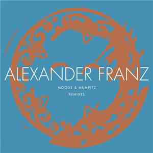 Alexander Franz - Moods & Mumpitz Remixes