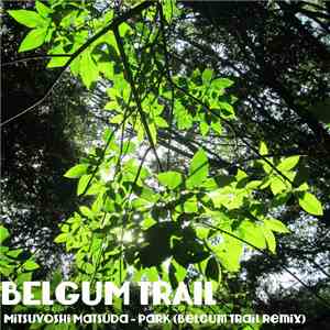 Belgum Trail - Mitsuyoshi Matsuda - Park (Belgum Trail Remix)