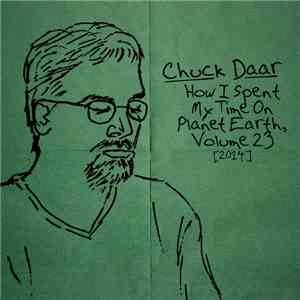 Chuck Daar - How I Spent My Time On Planet Earth, Volume 23 [2014]