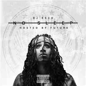 DJ Esco Hosted By Future - No Sleep